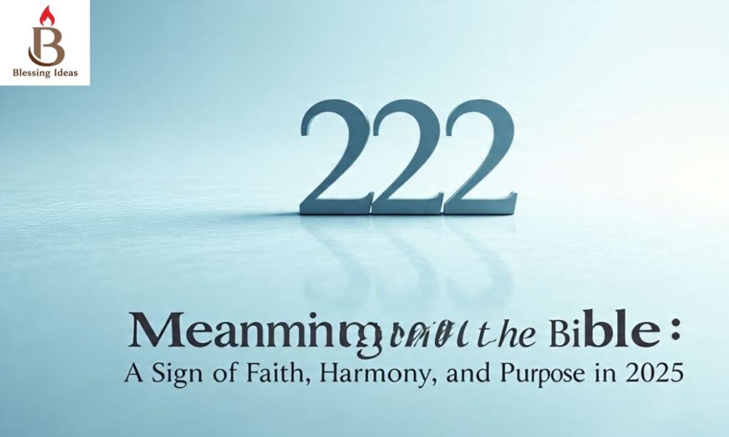 222 Meaning in the Bible: A Sign of Faith, Harmony, and Purpose in 2025
