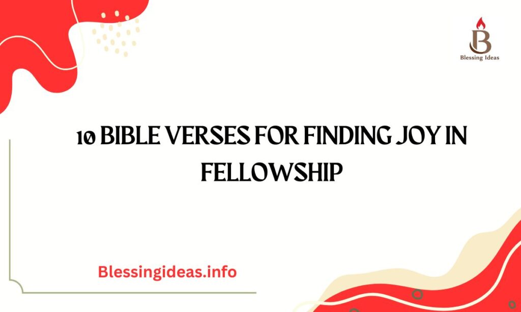 10 Bible Verses for Finding Joy in Fellowship