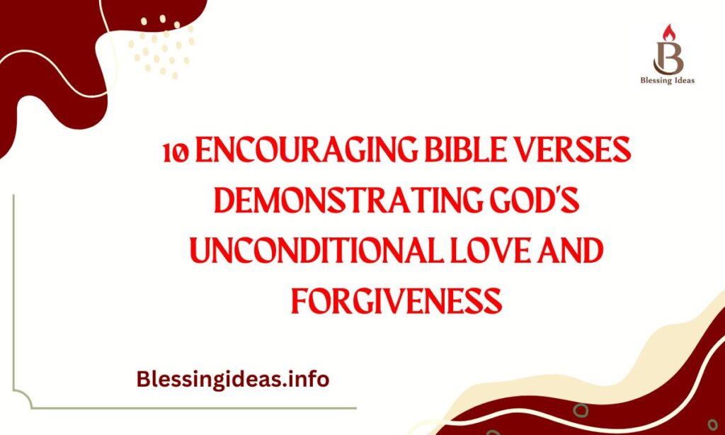 10 Encouraging Bible Verses Demonstrating God’s Unconditional Love and Forgiveness