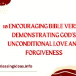 10 Encouraging Bible Verses Demonstrating God’s Unconditional Love and Forgiveness