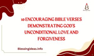 10 Encouraging Bible Verses Demonstrating God’s Unconditional Love and Forgiveness