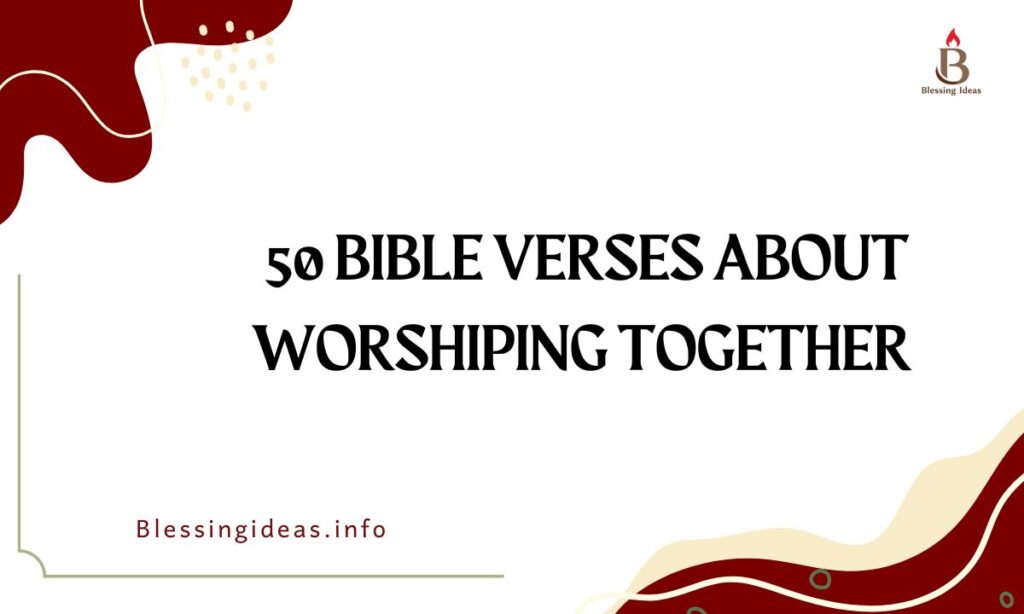  50 Bible Verses About Worshiping Together