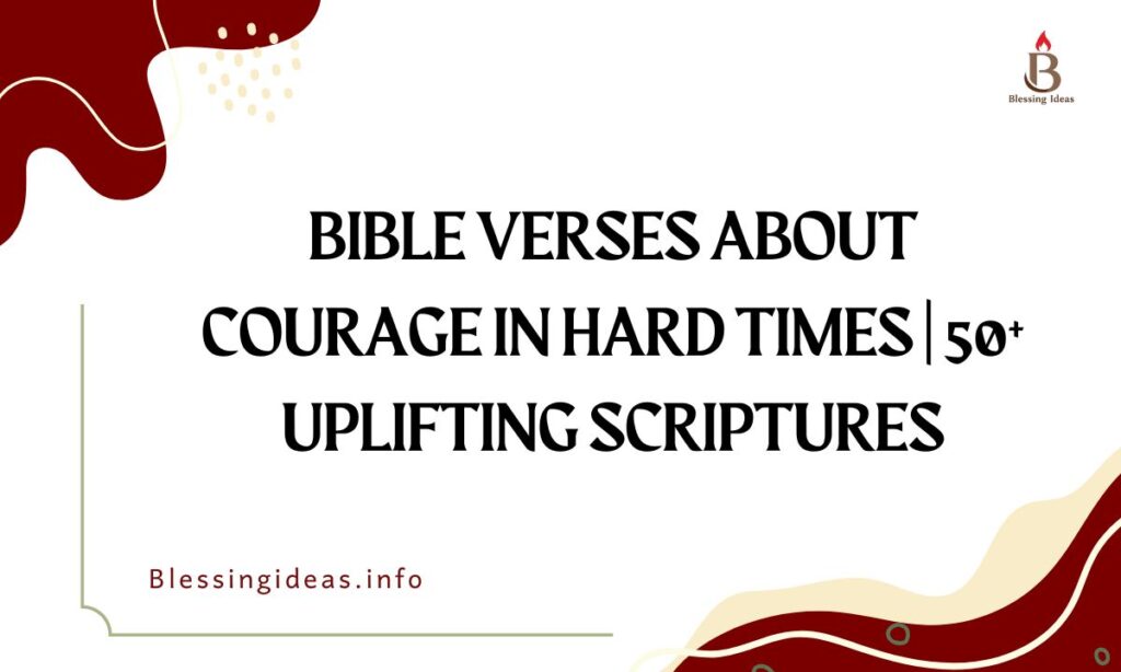 Bible Verses About Courage in Hard Times | 50+ Uplifting Scriptures
