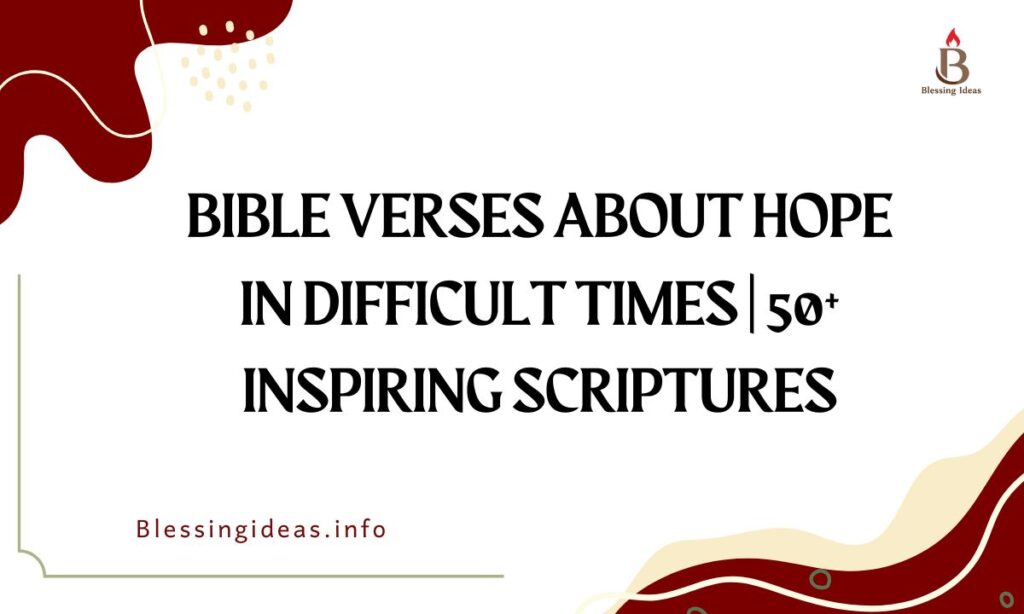 Bible Verses About Hope in Difficult Times | 50+ Inspiring Scriptures