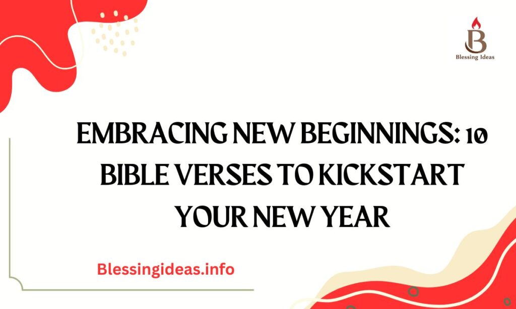Embracing New Beginnings: 10 Bible Verses to Kickstart Your New Year