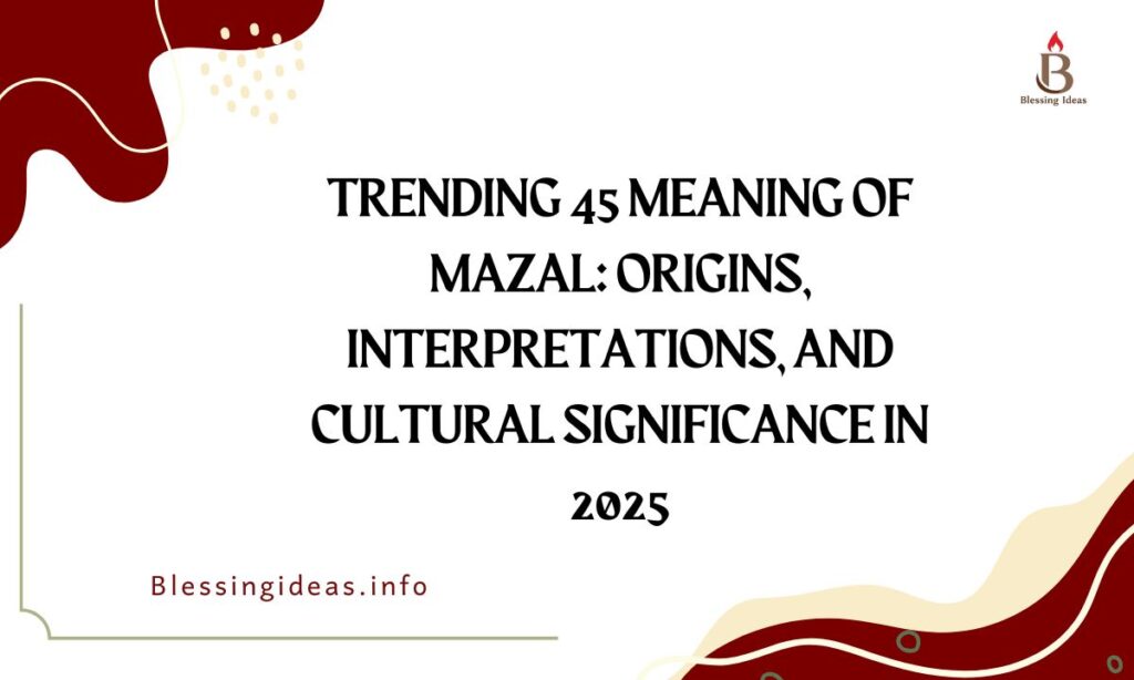 Trending 45 Meaning of Mazal: Origins, Interpretations, and Cultural Significance in 2025