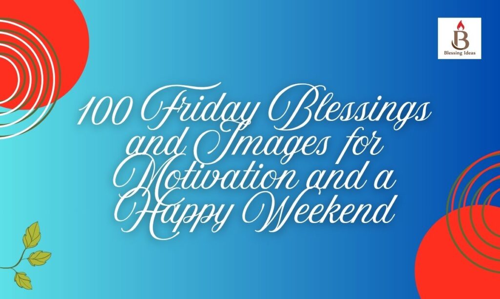 100 Friday Blessings and Images for Motivation and a Happy Weekend