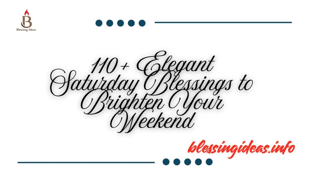 110+ Elegant Saturday Blessings to Brighten Your Weekend