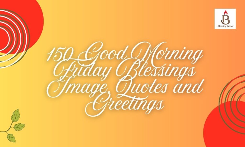 150 Good Morning Friday Blessings Image, Quotes and Greetings