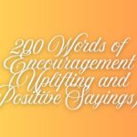 200 Words of Encouragement (Uplifting and Positive Sayings)