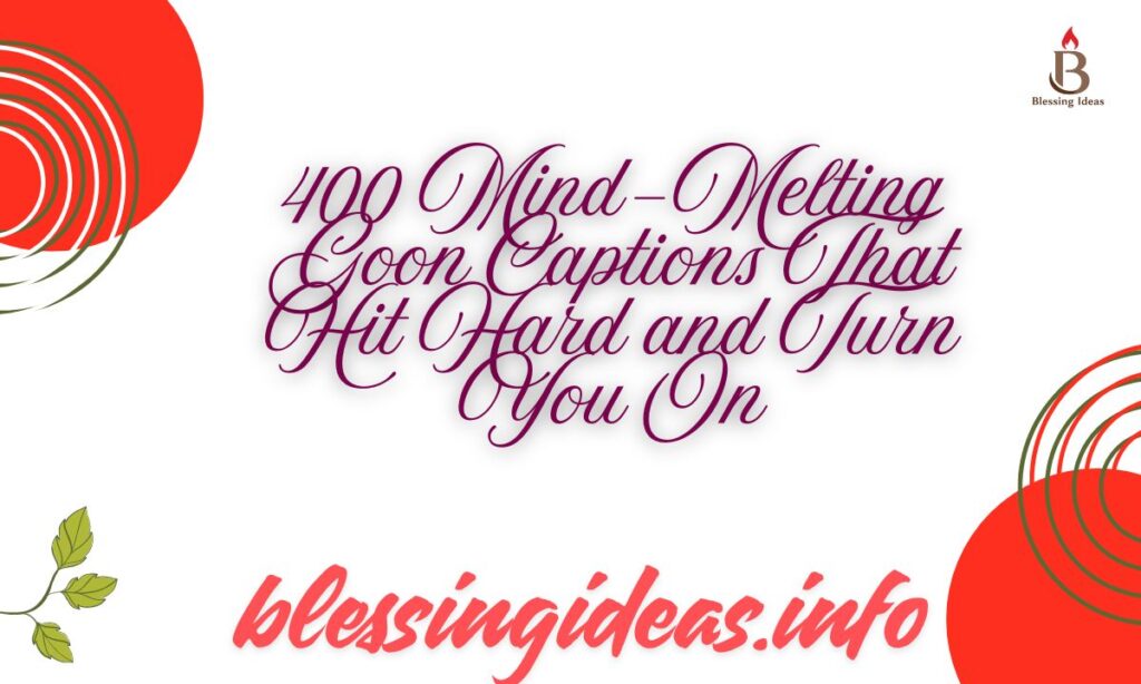 400 Mind-Melting Goon Captions That Hit Hard and Turn You On