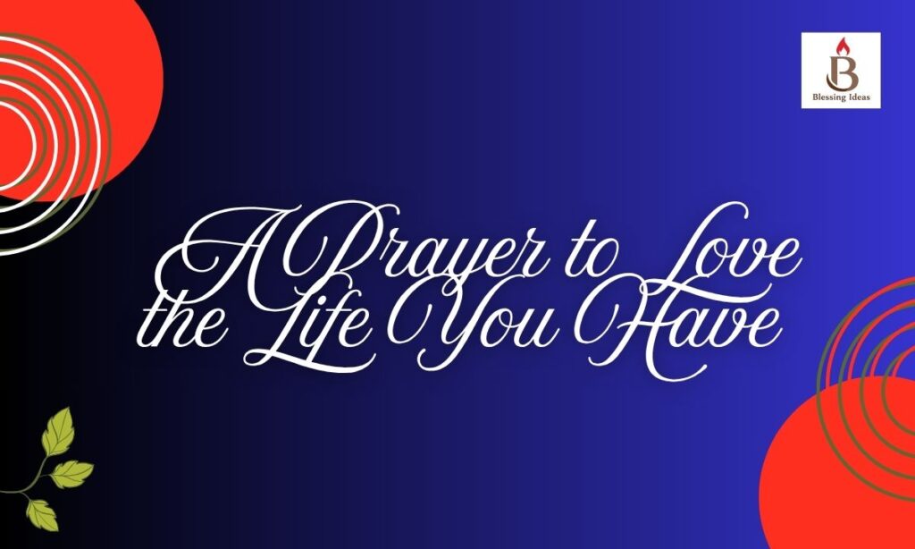 _ A Prayer to Love the Life You Have