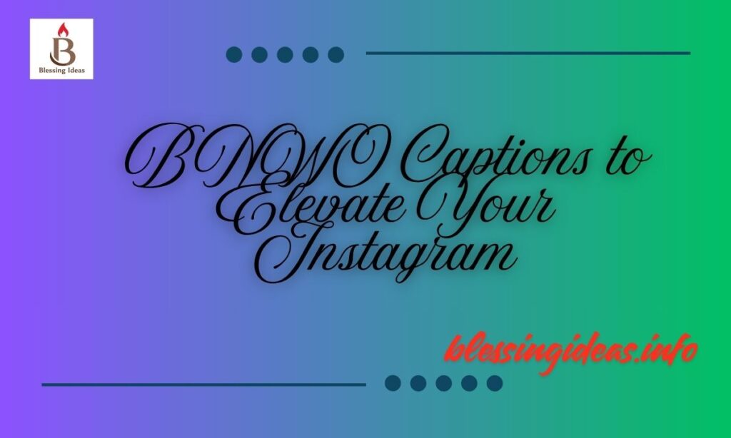 BNWO Captions to Elevate Your Instagram