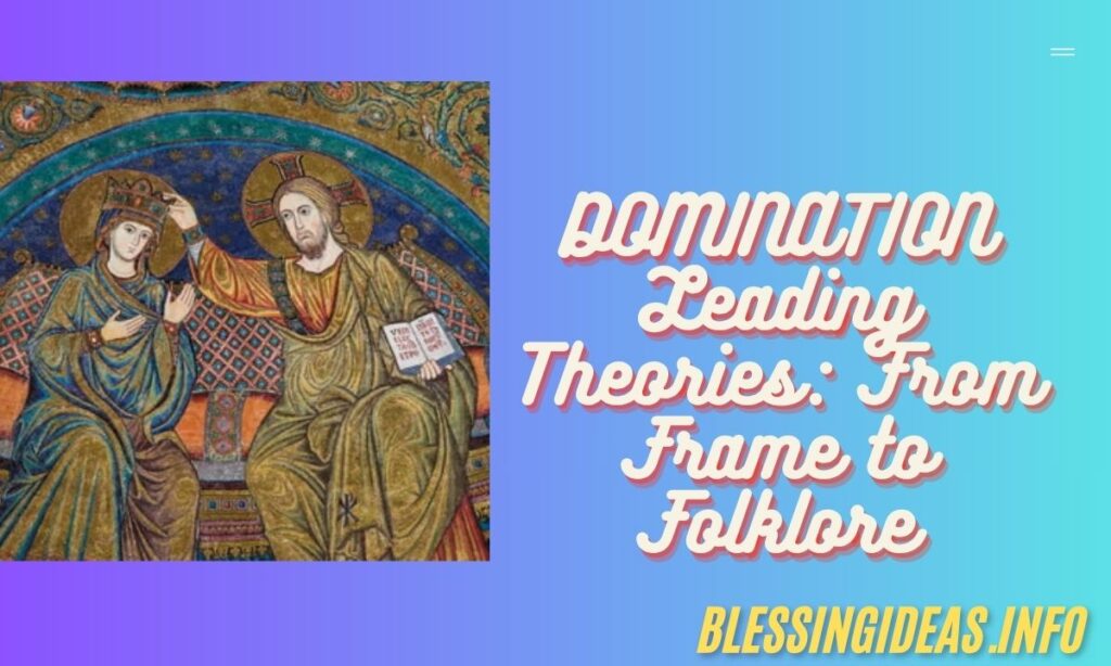 DOMINATION Leading Theories From Frame to Folklore