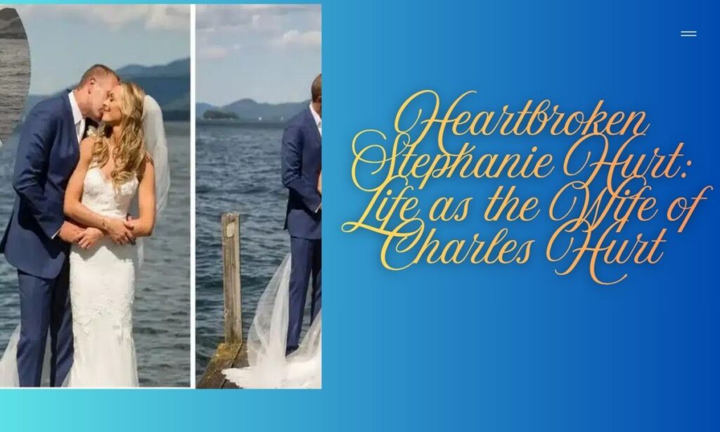 Heartbroken Stephanie Hurt Life as the Wife of Charles Hurt