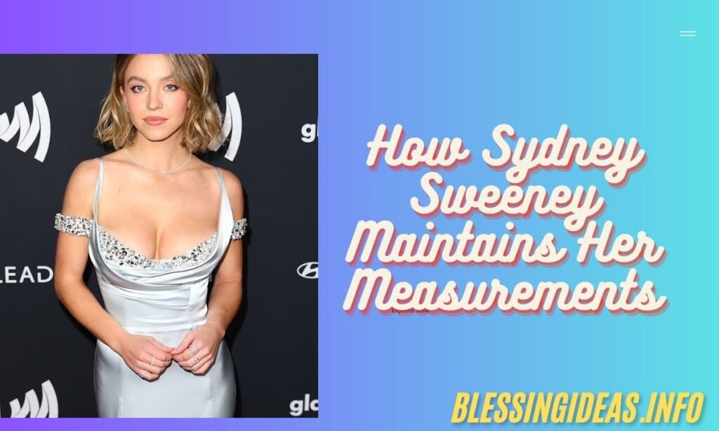 How Sydney Sweeney Maintains Her Measurements