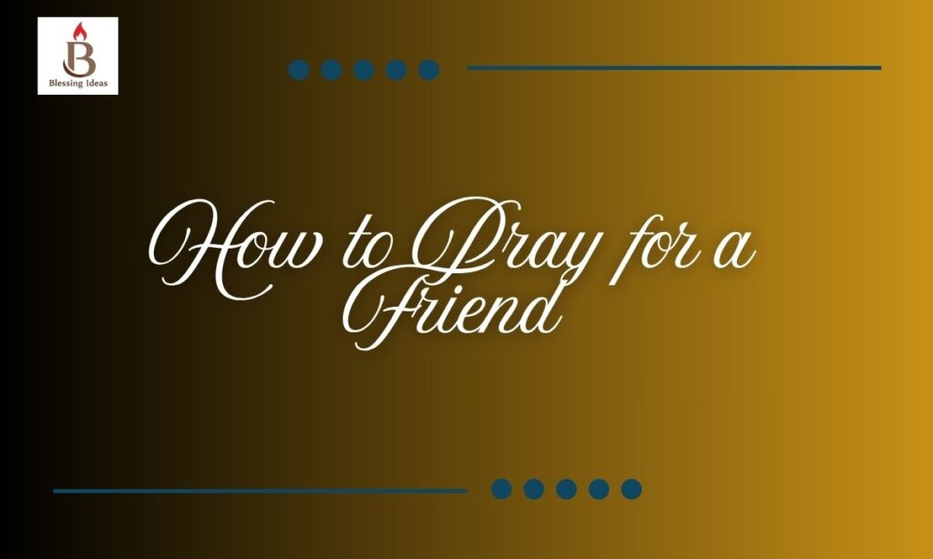 How to Pray for a Friend