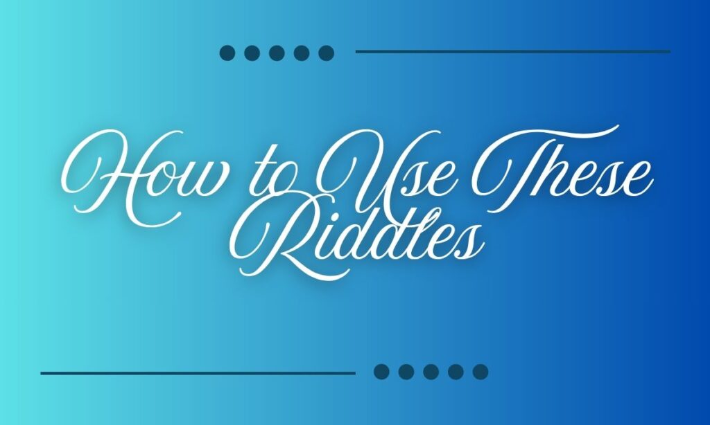 How to Use These Riddles