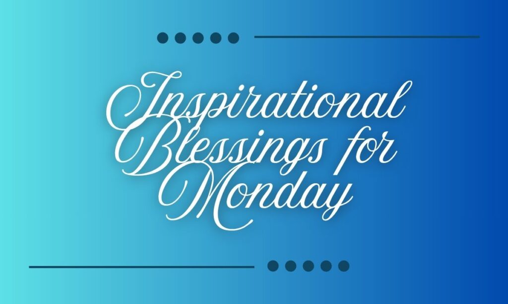 Inspirational Blessings for Monday
