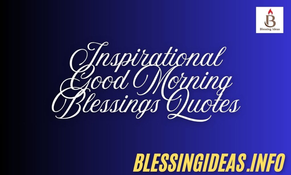 Inspirational Good Morning Blessings Quotes