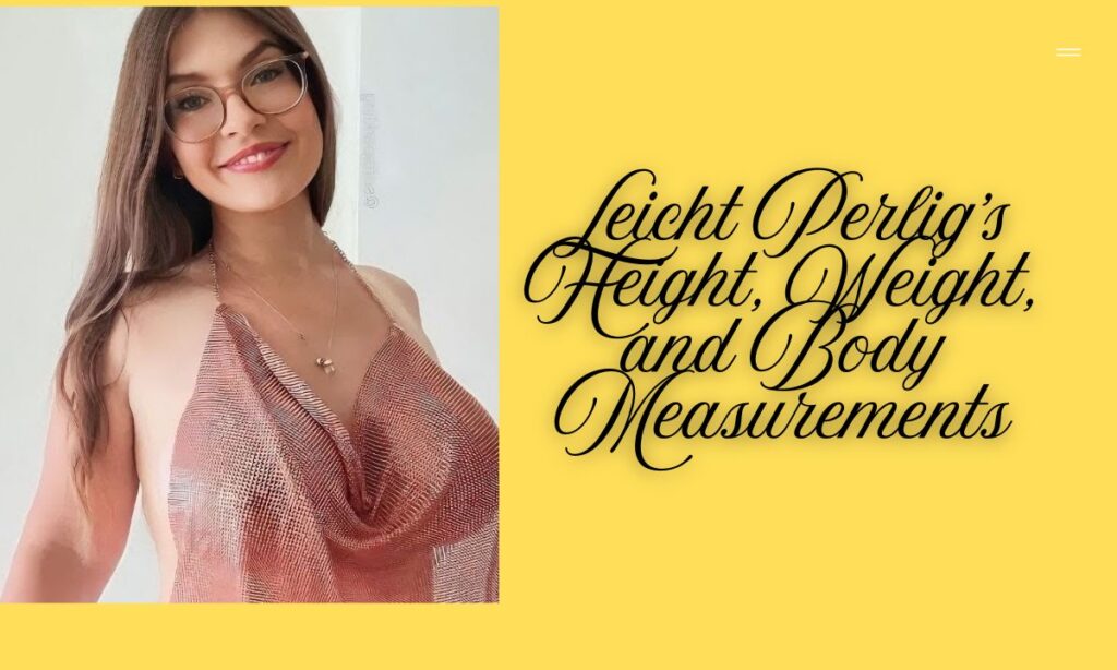 Leicht Perlig's Height, Weight, and Body Measurements