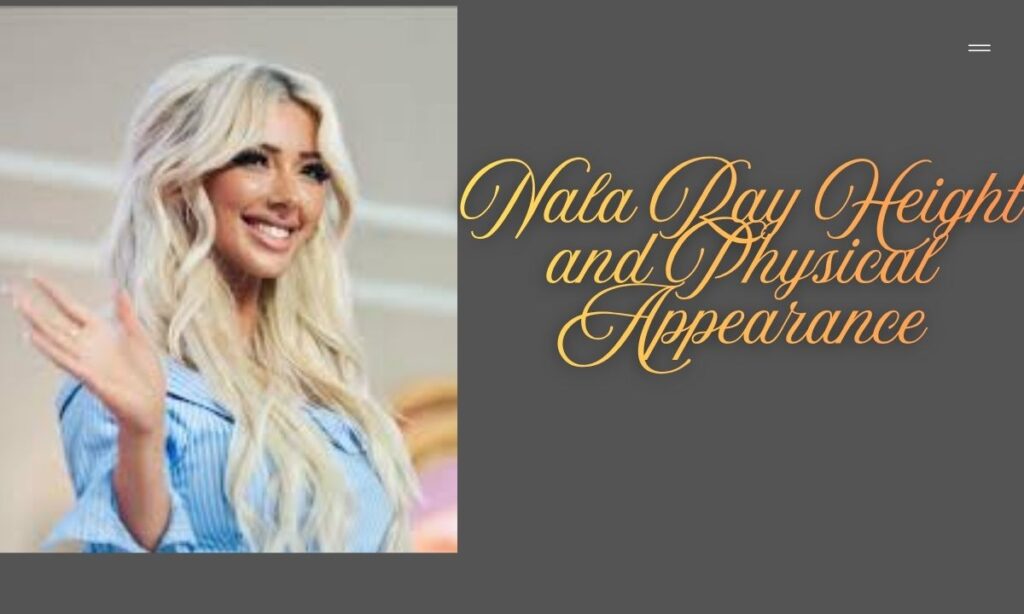 Nala Ray Height and Physical Appearance