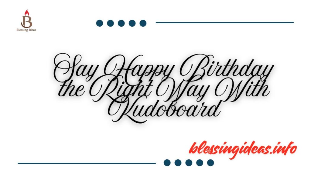 Say Happy Birthday the Right Way With Kudoboard
