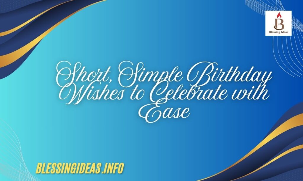 Short, Simple Birthday Wishes to Celebrate with Ease