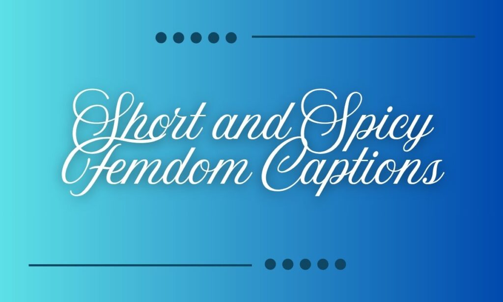 Short and Spicy Femdom Captions