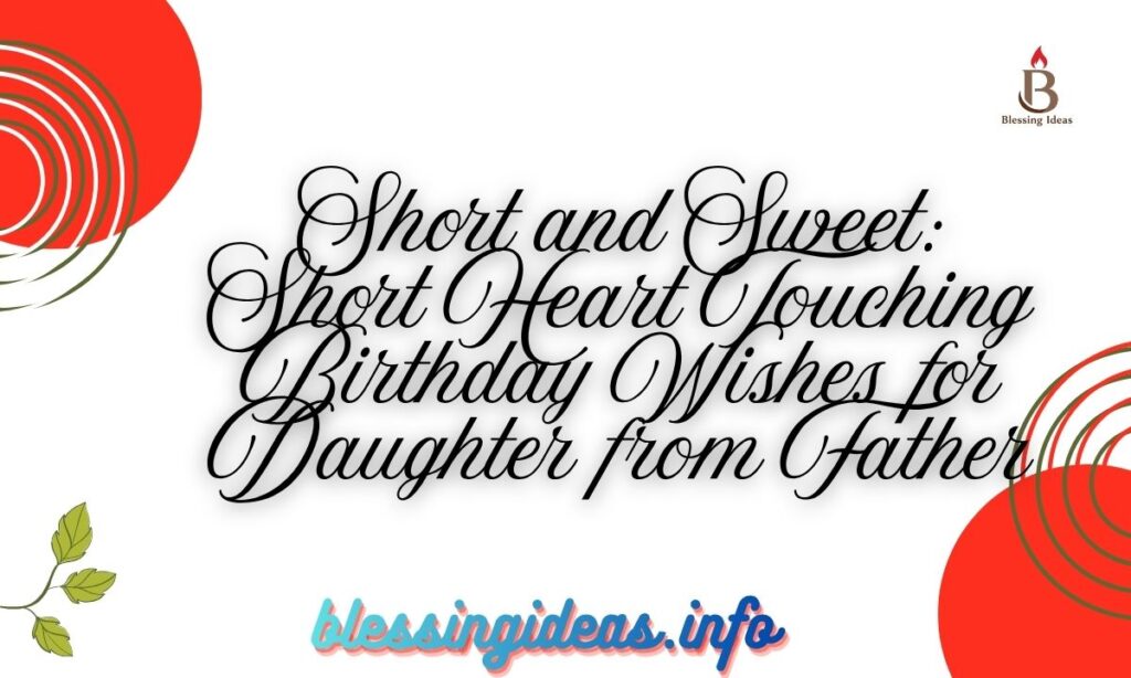 Short and Sweet Short Heart Touching Birthday Wishes for Daughter from Father