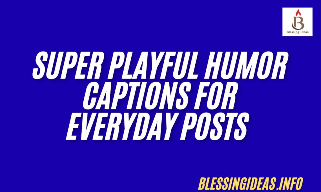 Super Playful Humor Captions for Everyday Postsย