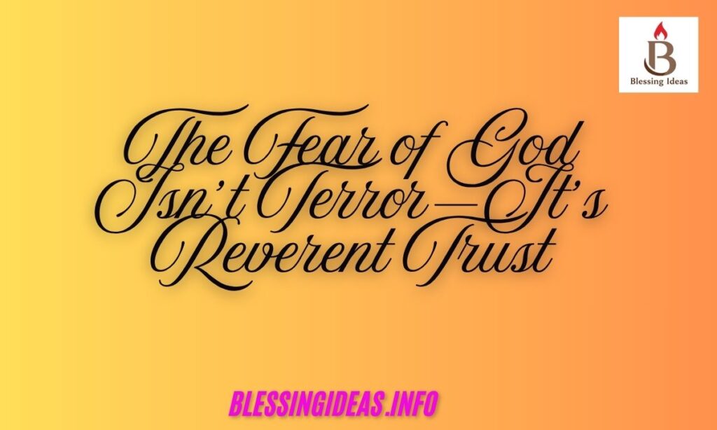 The Fear of God Isn’t Terror—It’s Reverent Trust