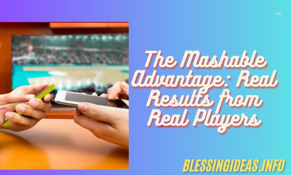 The Mashable Advantage Real Results from Real Players