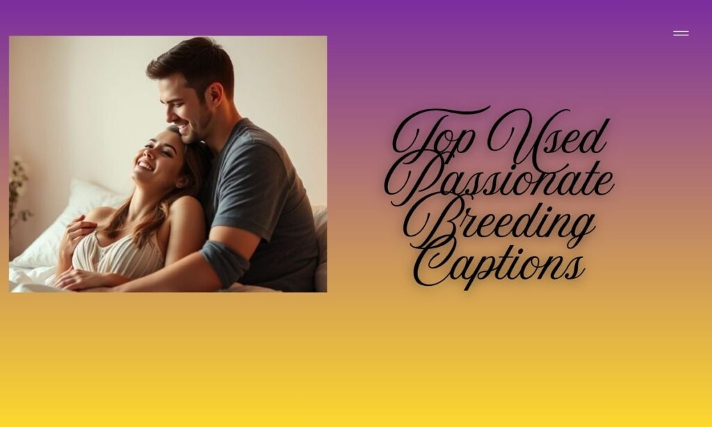 Top Used Passionate Breeding Captions