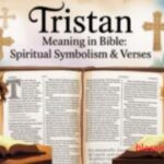 Tristan Meaning in Bible: Spiritual Symbolism & Verses
