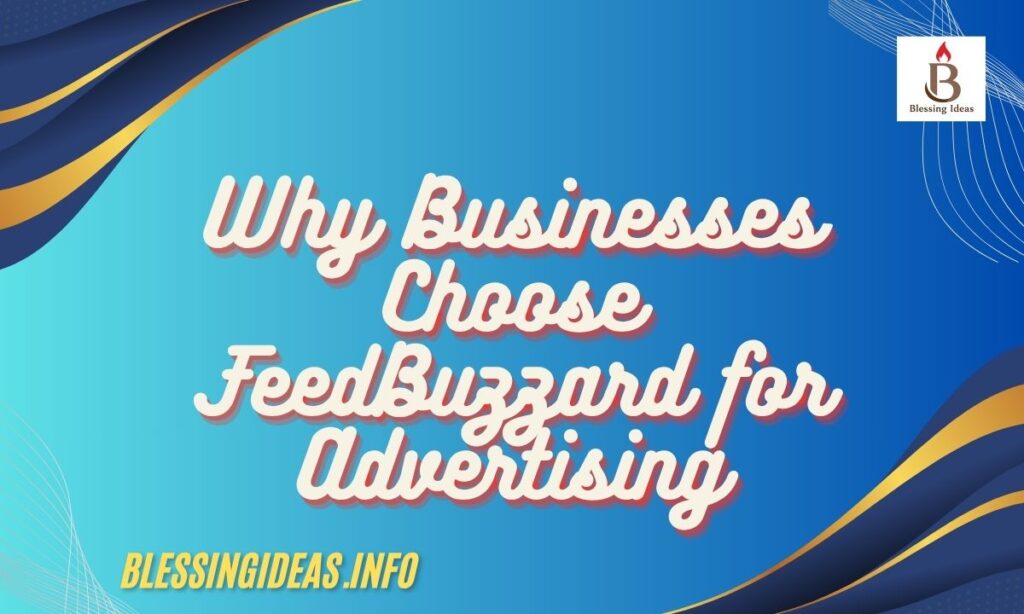 Why Businesses Choose FeedBuzzard for Advertising