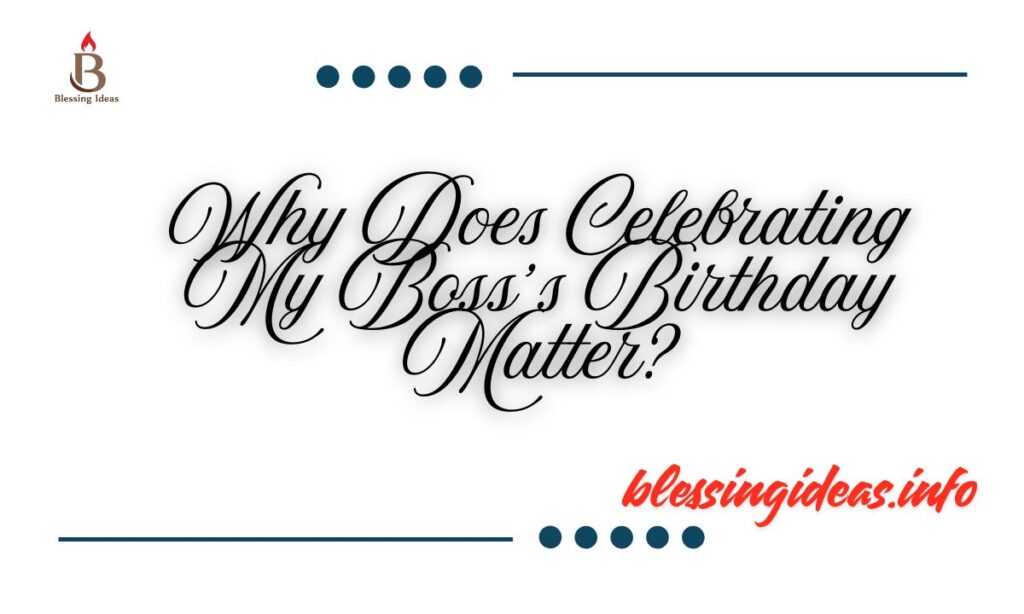 Why Does Celebrating My Boss’s Birthday Matter