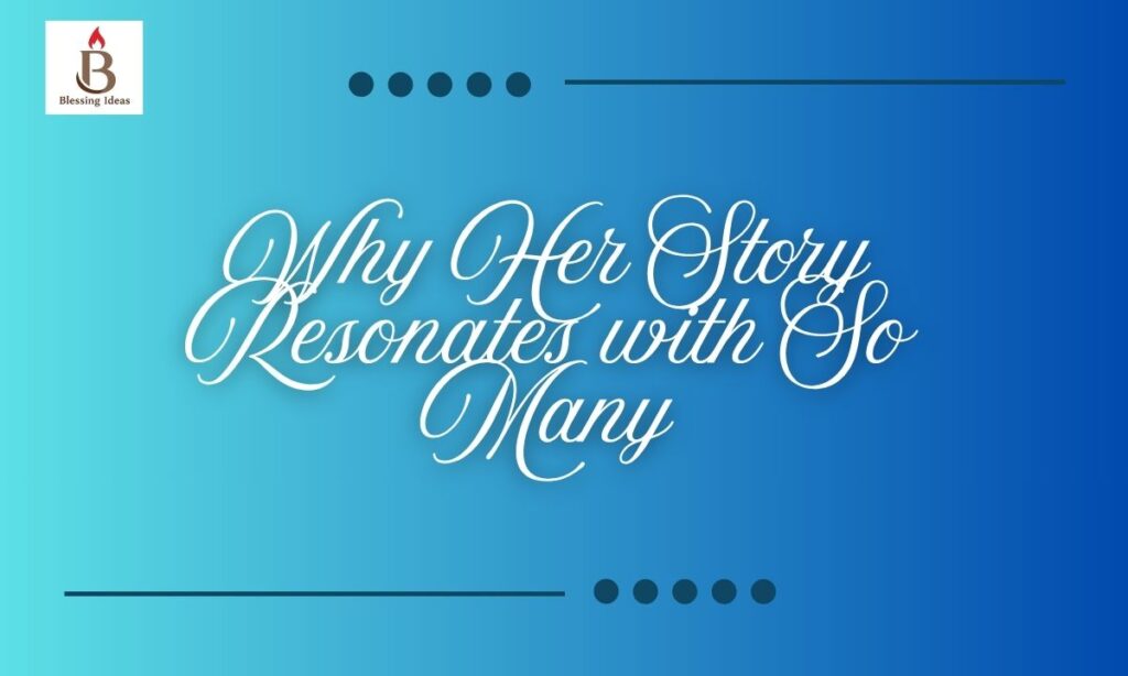 Why Her Story Resonates with So Many