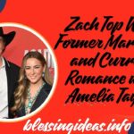 Zach Top Wife: Former Marriage and Current Romance with Amelia Taylor